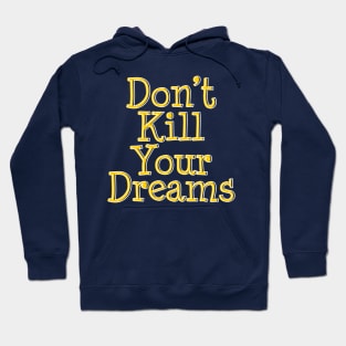 Don't Kill Your Dreams Hoodie